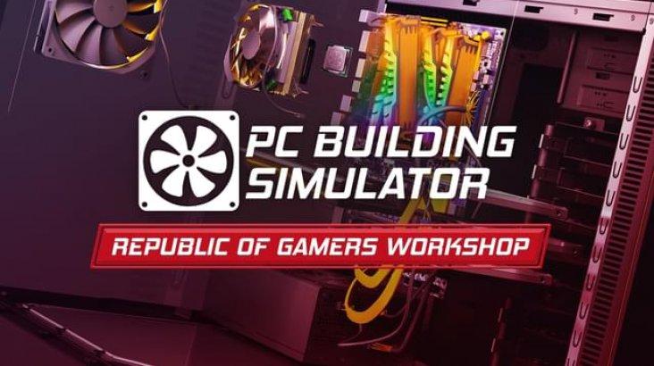 Купить PC Building Simulator - Republic of Gamers Workshop