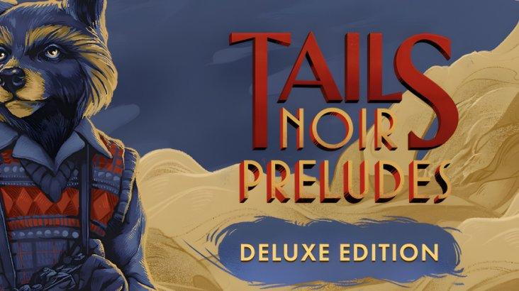 Купить Tails Noir Preludes - Deluxe Edition